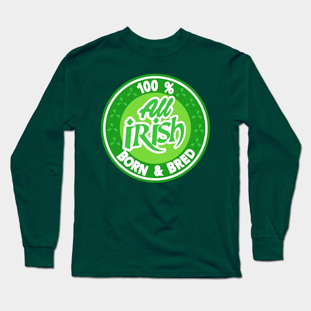 St Patricks Day 100% Irish. Long Sleeve T-Shirt by NineBlack